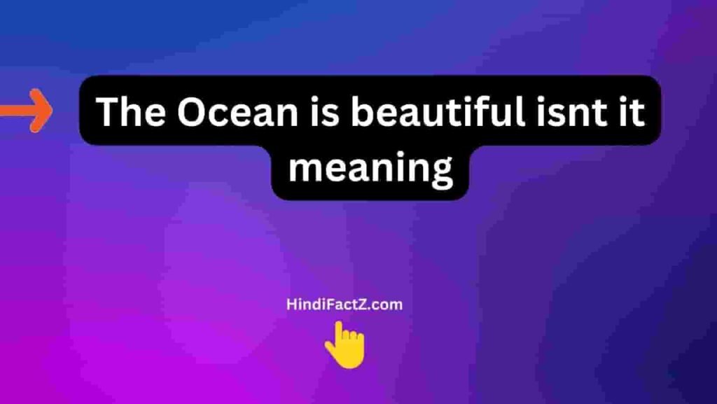 The Ocean Is Beautiful Isn't It Meaning