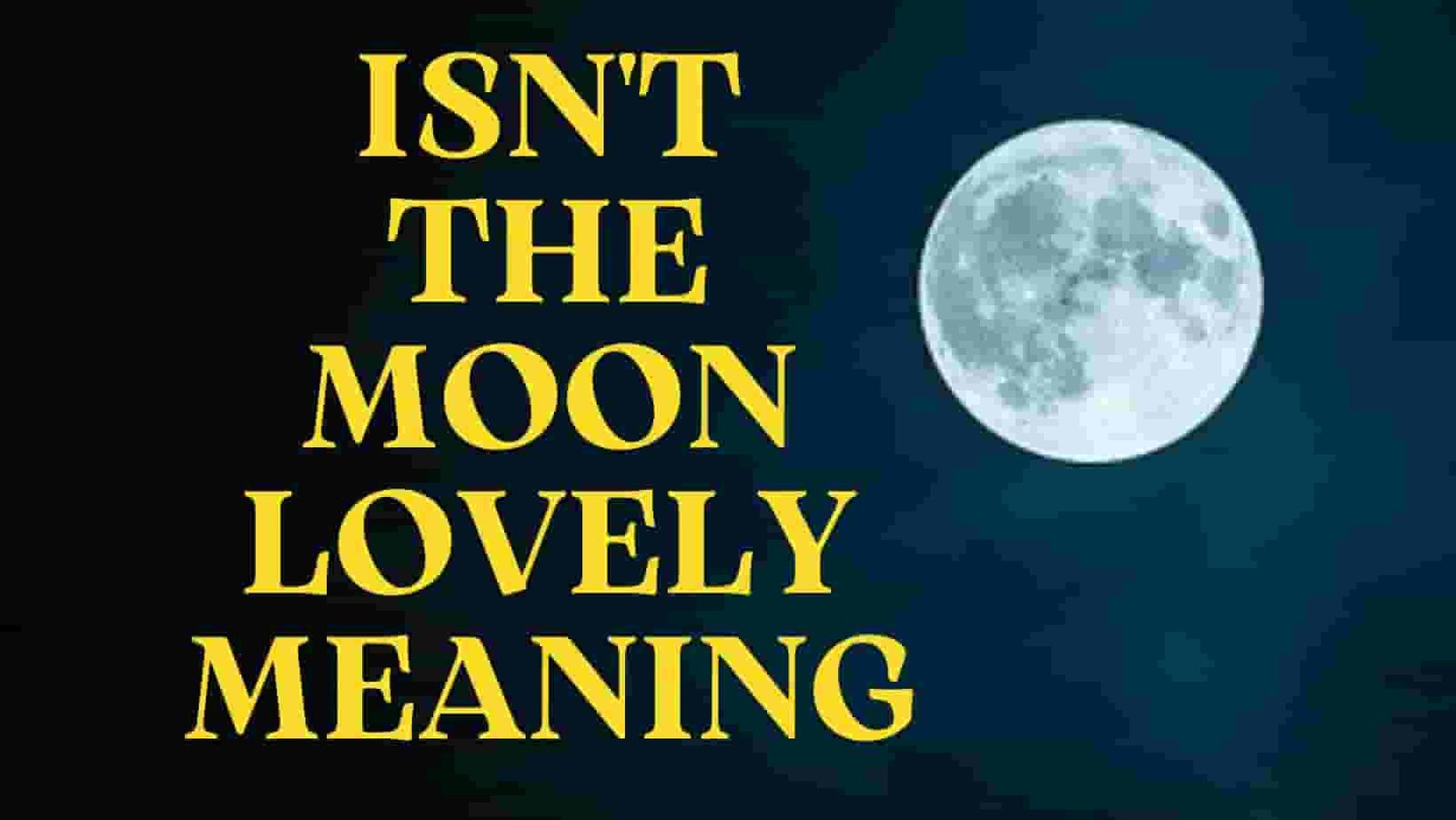 isn't the moon lovely meaning
