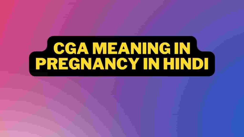 CGA meaning in pregnancy in Hindi