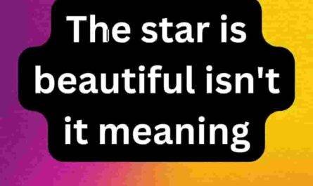 The star is beautiful isn't it meaning