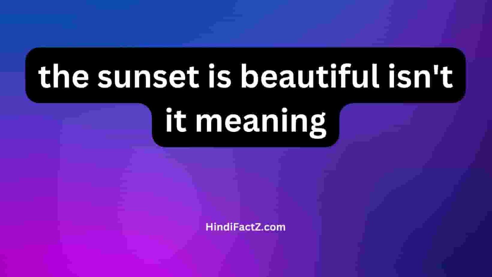 the sunset is beautiful isn't it meaning