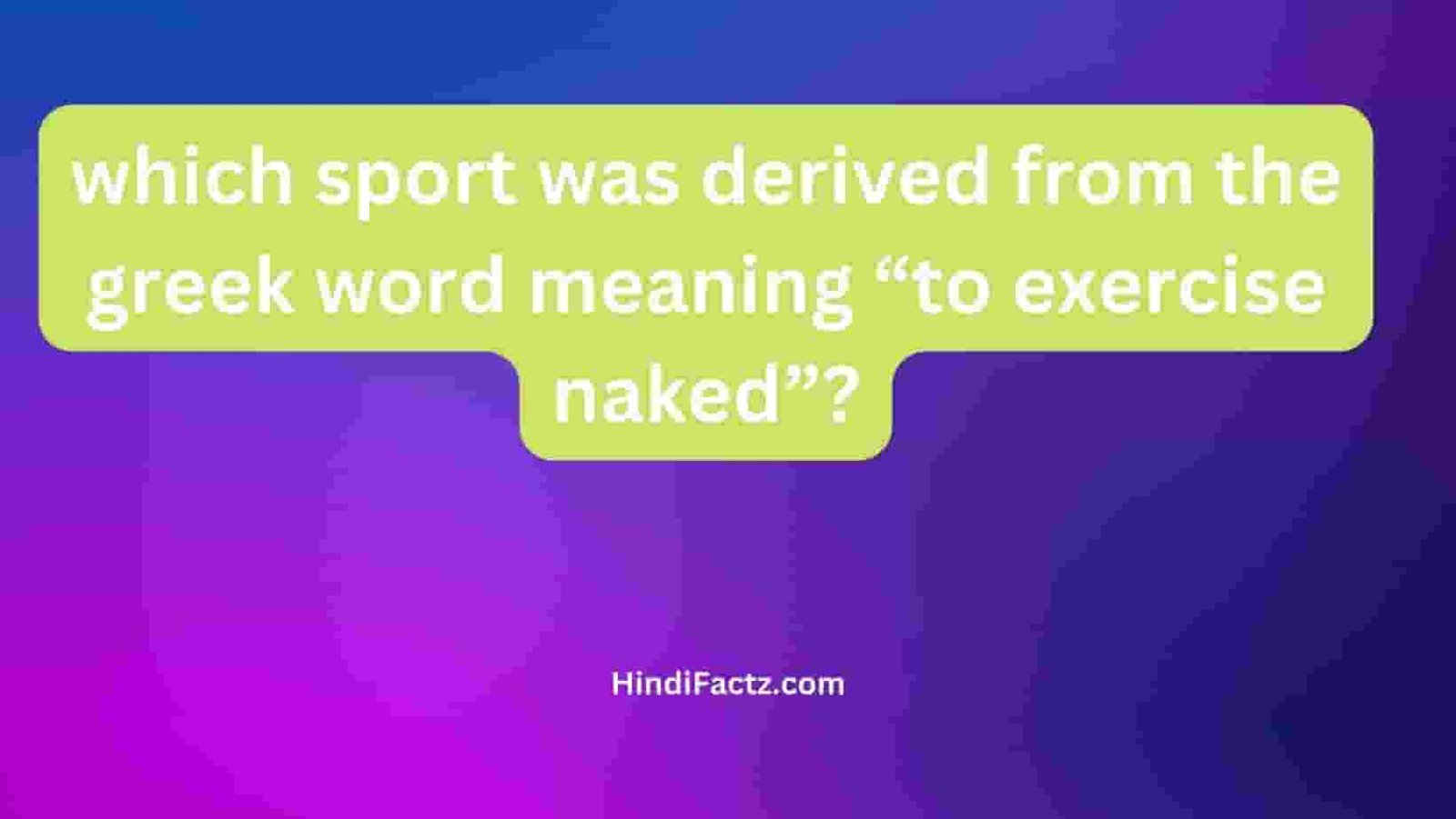 which sport was derived from the greek word meaning “to exercise naked”?