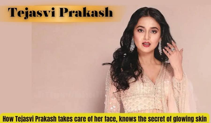 How Tejasvi Prakash takes care of her face, knows the secret of glowing skin