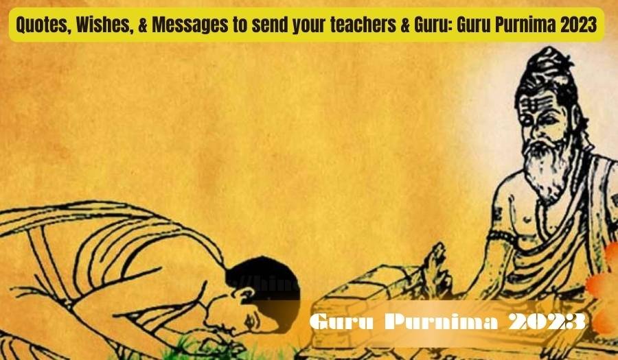 Quotes, Wishes, & Messages to send your teachers & Guru: Guru Purnima 2023