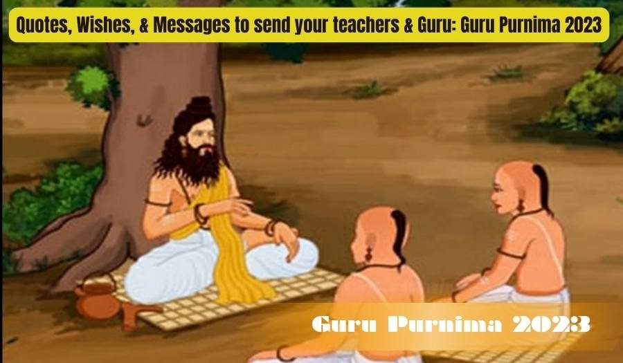 Quotes, Wishes, & Messages to send your teachers & Guru: Guru Purnima 2023