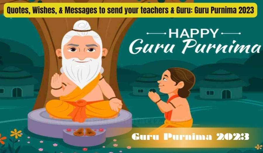 Quotes, Wishes, & Messages to send your teachers & Guru: Guru Purnima 2023